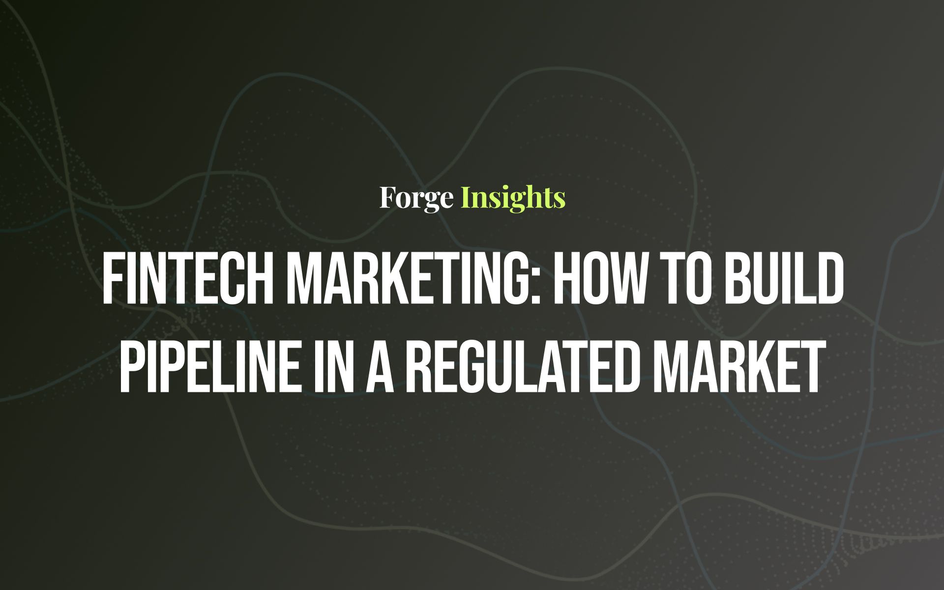 Fintech Marketing: How to Build Pipeline in a Regulated Market