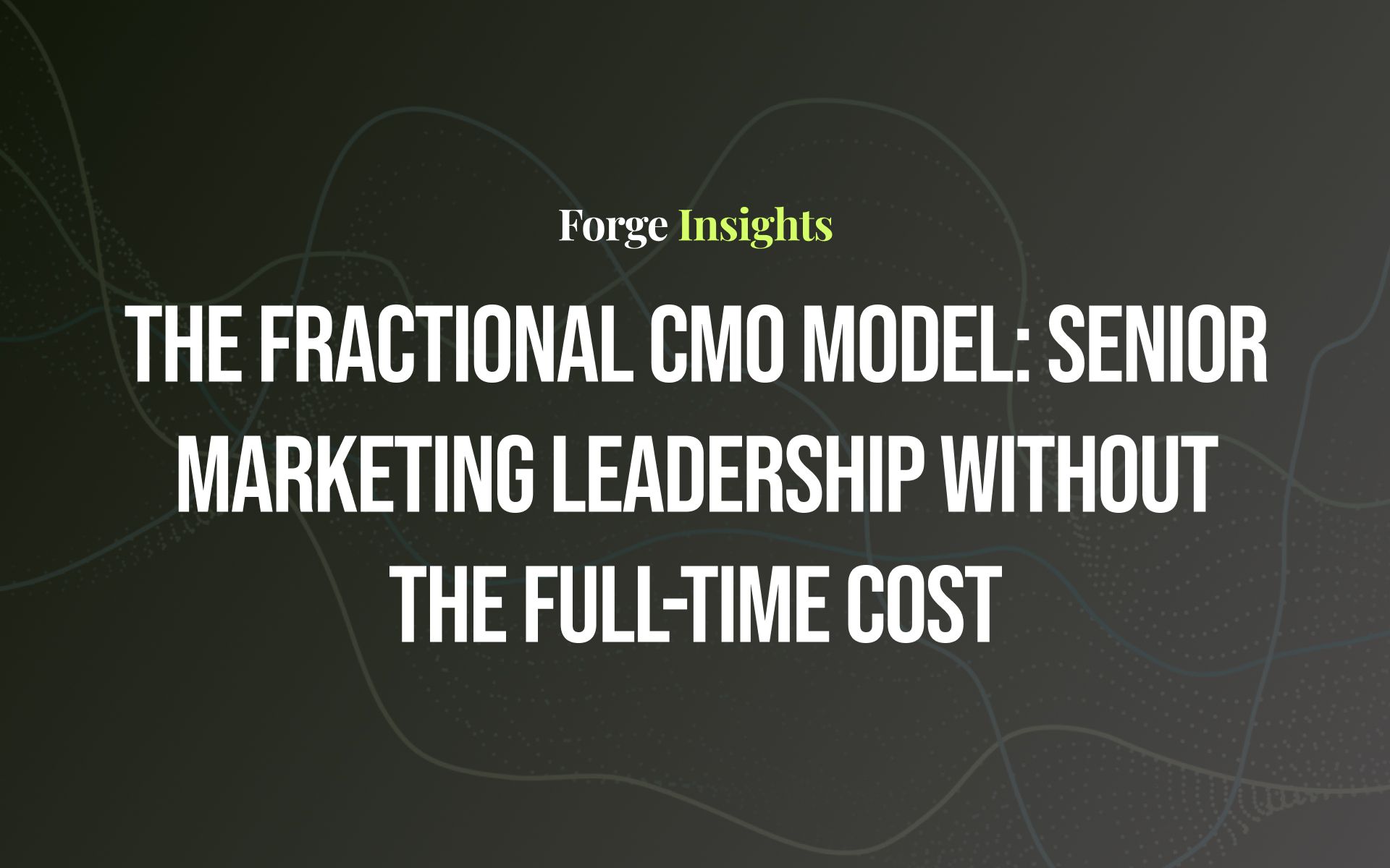 The Fractional CMO Model: Senior Marketing Leadership Without the Full-Time Cost