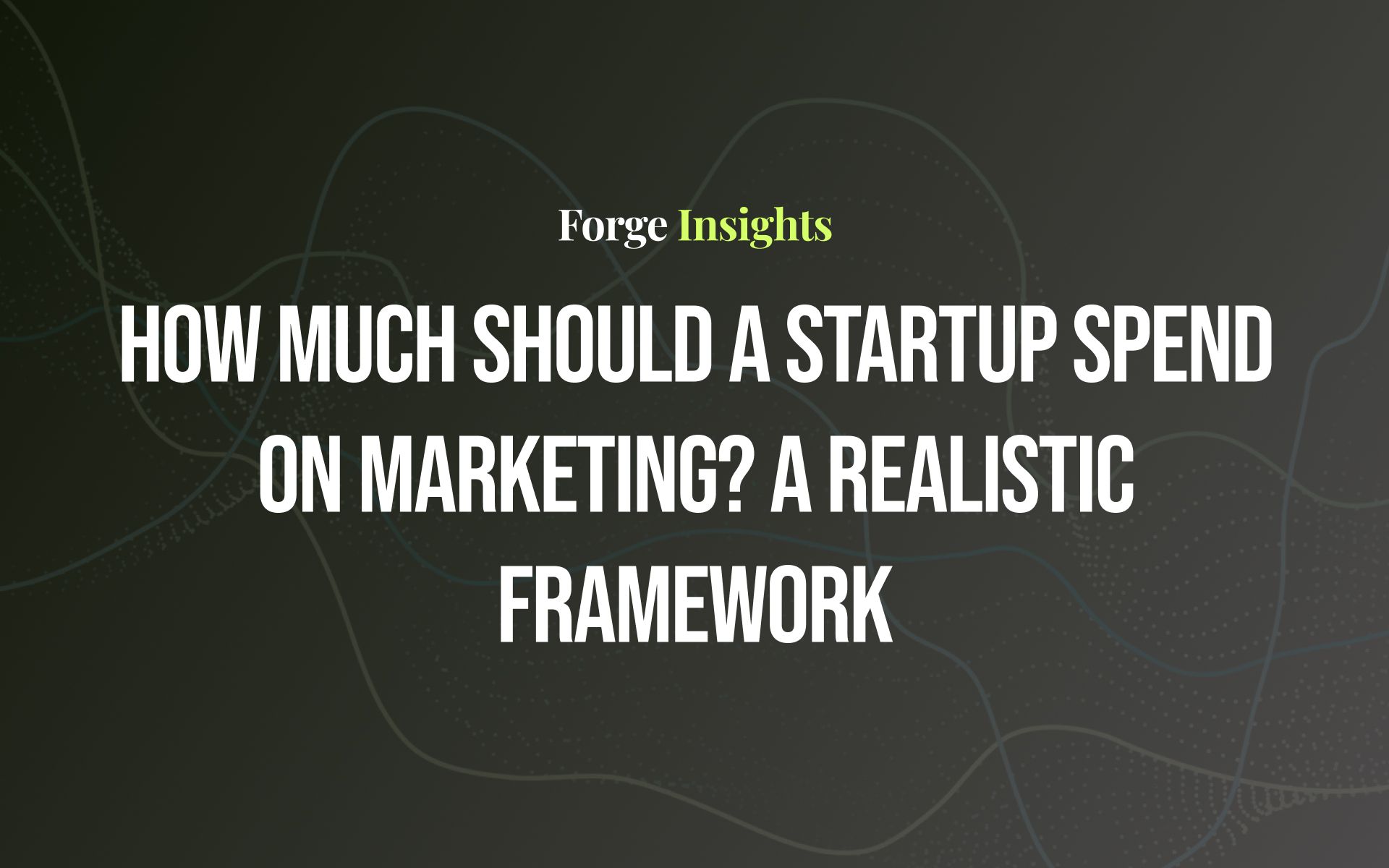 How Much Should a Startup Spend on Marketing? A Realistic Framework