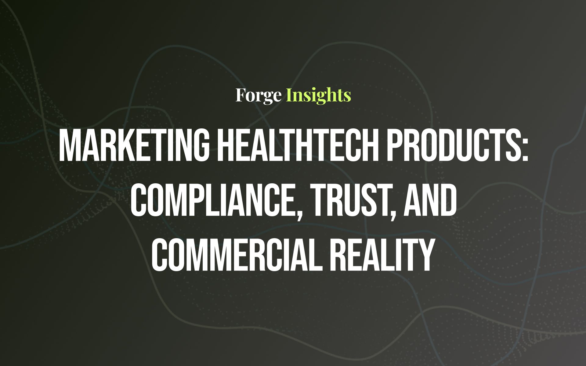 Marketing Healthtech Products: Compliance, Trust, and Commercial Reality