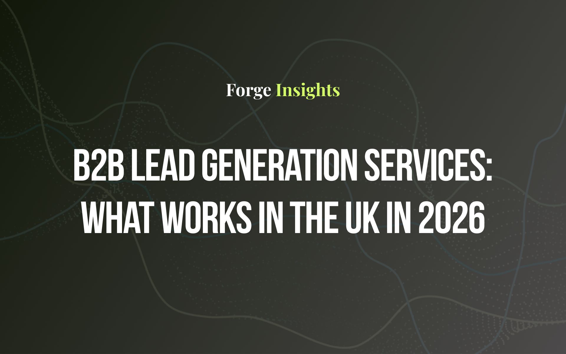 B2B Lead Generation Services: What Works in the UK in 2026
