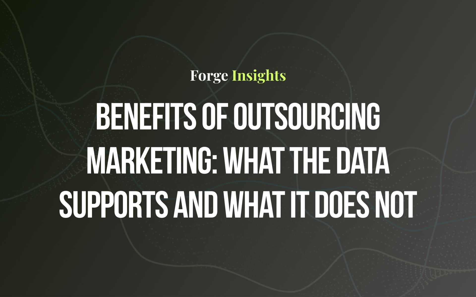 Benefits of Outsourcing Marketing: What the Data Supports and What It Does Not