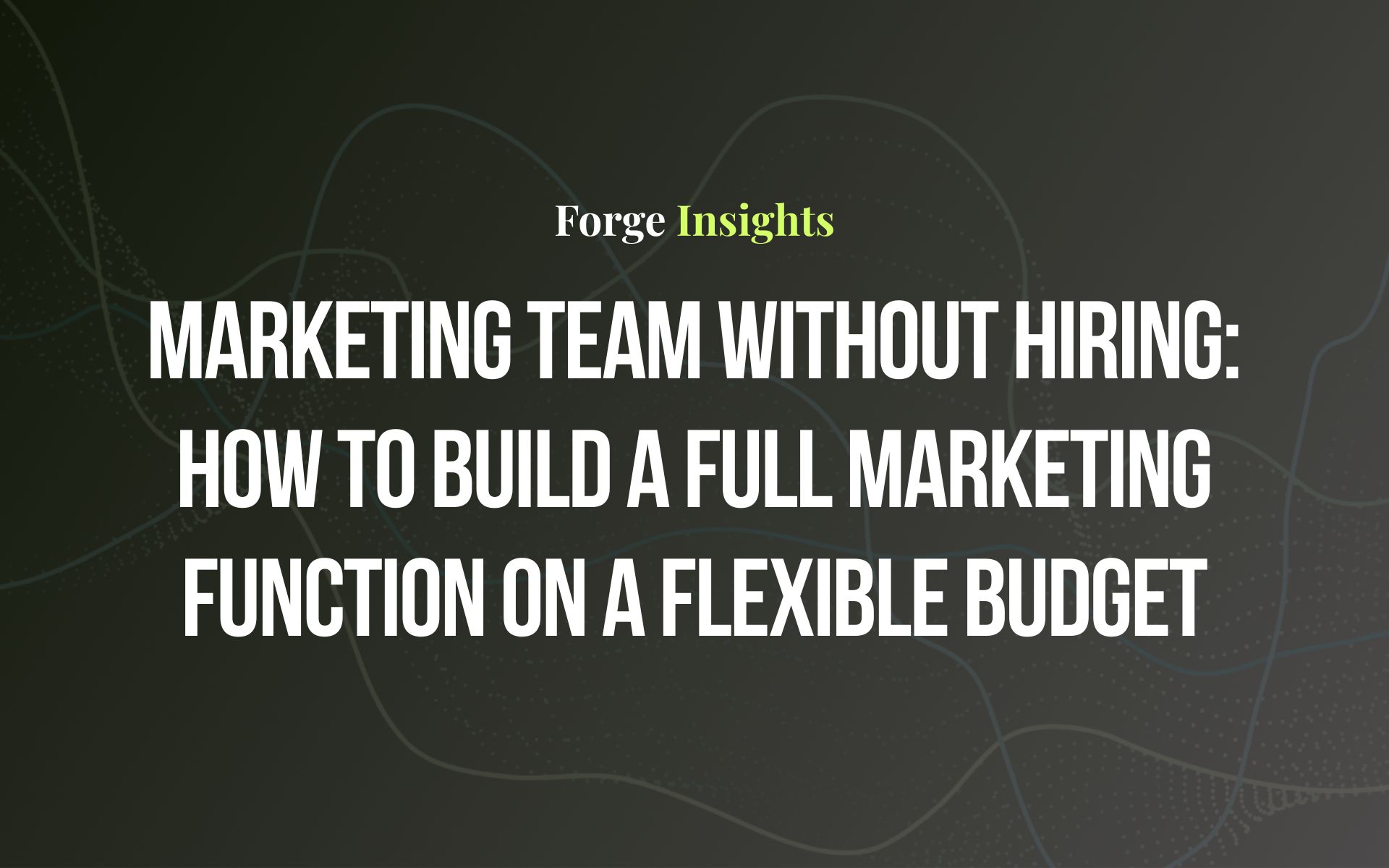 Marketing Team Without Hiring: How to Build a Full Marketing Function on a Flexible Budget