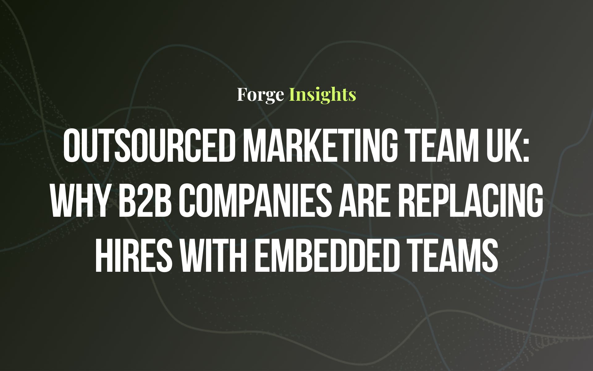 Outsourced Marketing Team UK: Why B2B Companies Are Replacing Hires with Embedded Teams
